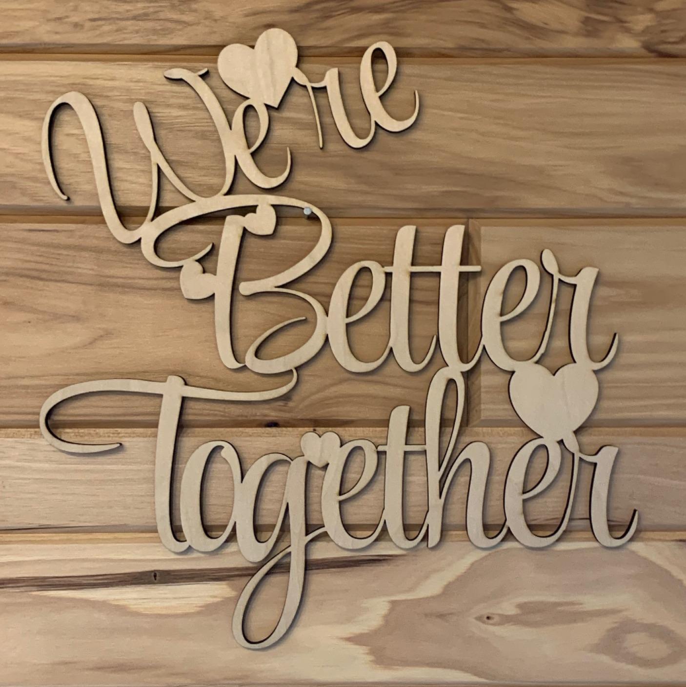 Laser Cut 'We're Better Together' Birch Plywood Wood Sign: DIY Craft Blank