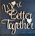 Laser Cut 'We're Better Together' Birch Plywood Wood Sign: DIY Craft Blank